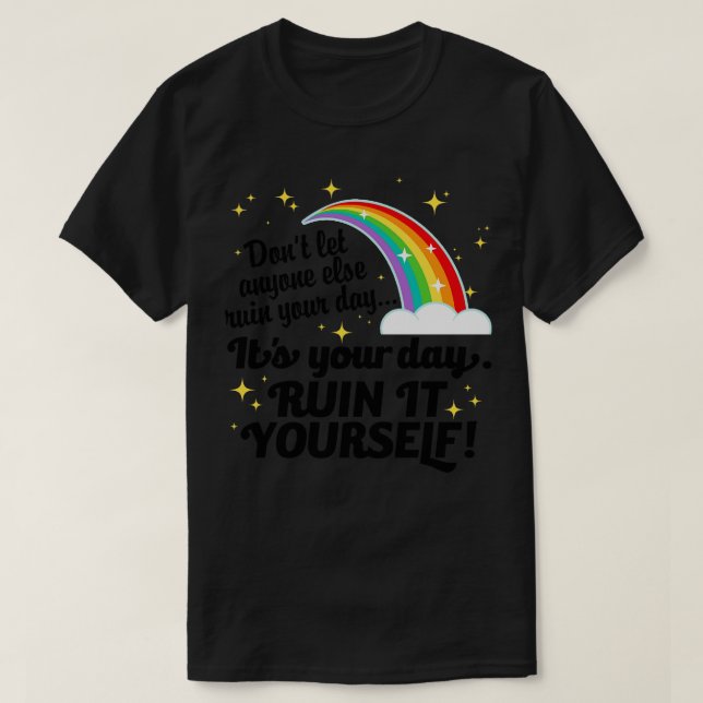 Its Your Day Ruin It Yourself T-Shirt (Design Front)
