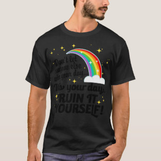 Its Your Day Ruin It Yourself T-Shirt