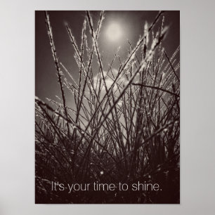 It's Your Time to Shine Poster Print