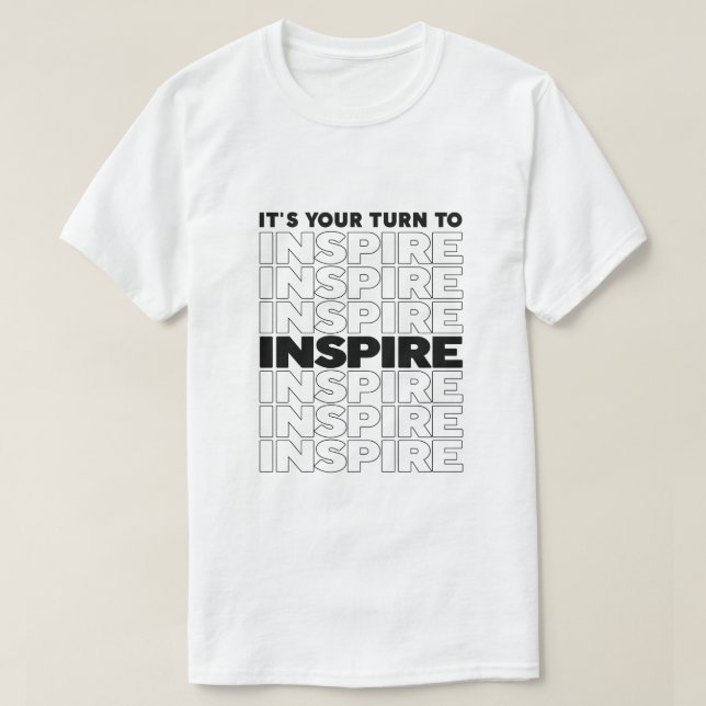 It's Your Turn To Inspire Text Inspirational T-Shirt (Design Front)