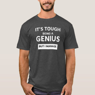 Itsough being a Genius But I Manage Funny Rude Men T-Shirt