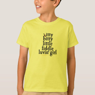itty bitty little fiddle luvin' girl T-Shirt