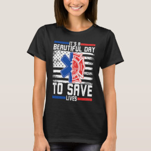 Itu2019s A Beautiful Day To Save Lives A Firefight T-Shirt