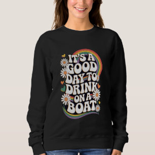 Itu2019s a Good Day to Drink on a Boat Rainbow Dai Sweatshirt