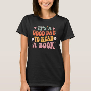 Itu2019s A Good Day To Read A Book   Groovy Teache T-Shirt