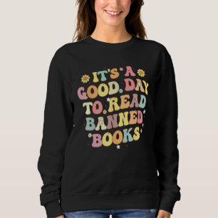 Itu2019s a Good Day to Read Banned Book  Library R Sweatshirt