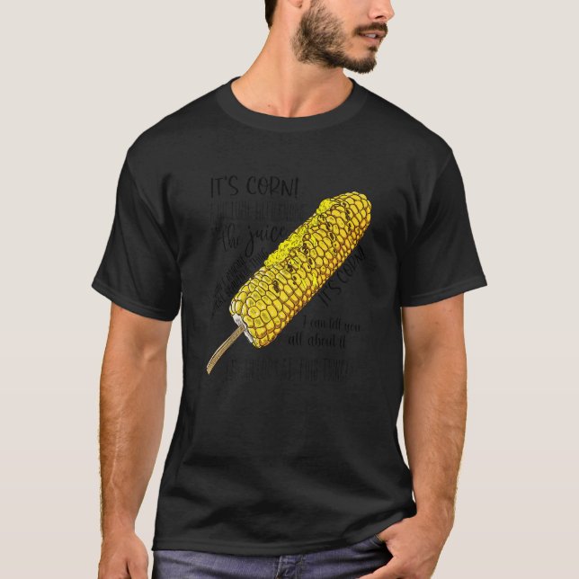 Itu2019s Corn A Big Lump With Knobs It Has The Jui T-Shirt (Front)