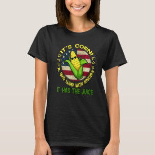 Itu2019s Corn It Has The Juice Happy Corntastic Da T-Shirt
