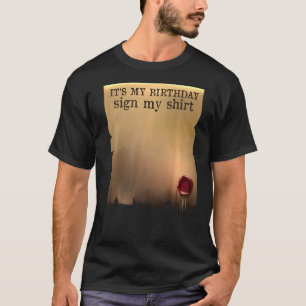 Itu2019s My Birthday Sign My Autograph Birthday P T-Shirt