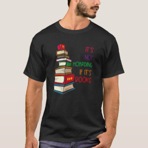 Itu2019s Not Hoarding If Itu2019s Books T-Shirt