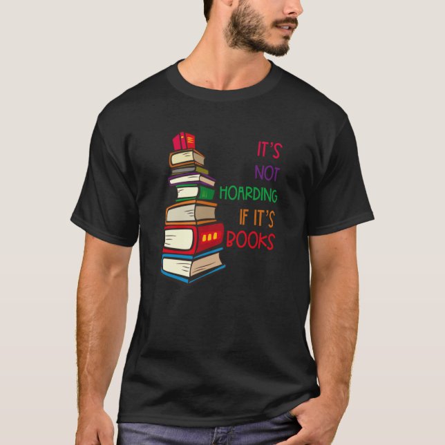 Itu2019s Not Hoarding If Itu2019s Books T-Shirt (Front)