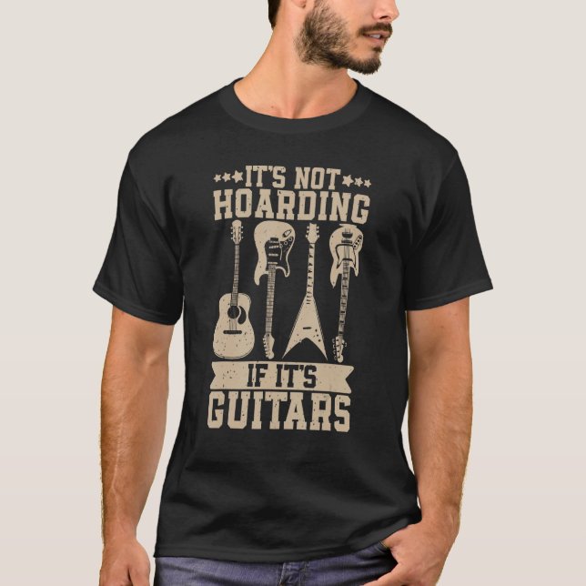 Itu2019s Not Hoarding If Itu2019s Guitars Musician T-Shirt (Front)