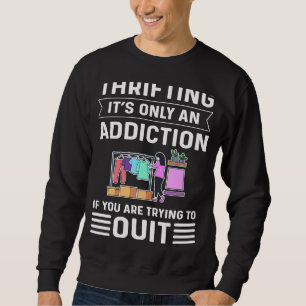 Itu2019s Only An Addiction If You Are Trying To Qu Sweatshirt
