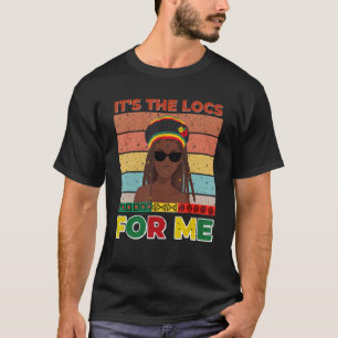 Itu2019s The Locs For Me Afro Black History Dreadl T-Shirt