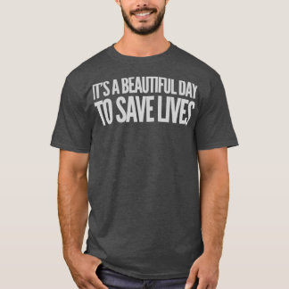 Itx27s a Beautiful Day to Save Lives 2 T-Shirt