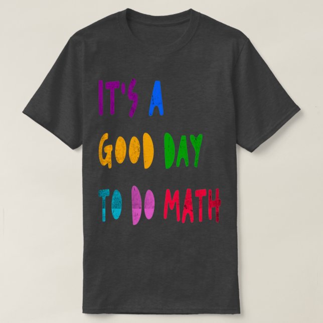 Itx27s A Good Day To Do Math Student Teacher Back  T-Shirt (Design Front)