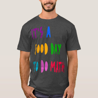 Itx27s A Good Day To Do Math Student Teacher Back  T-Shirt