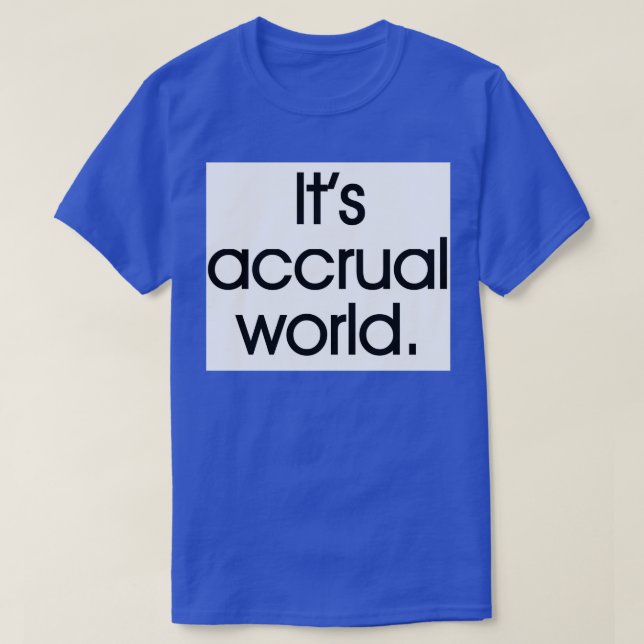 Itx27s accrual world 19 T-Shirt (Design Front)