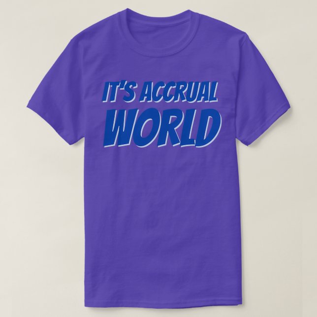 Itx27s accrual world 33 T-Shirt (Design Front)