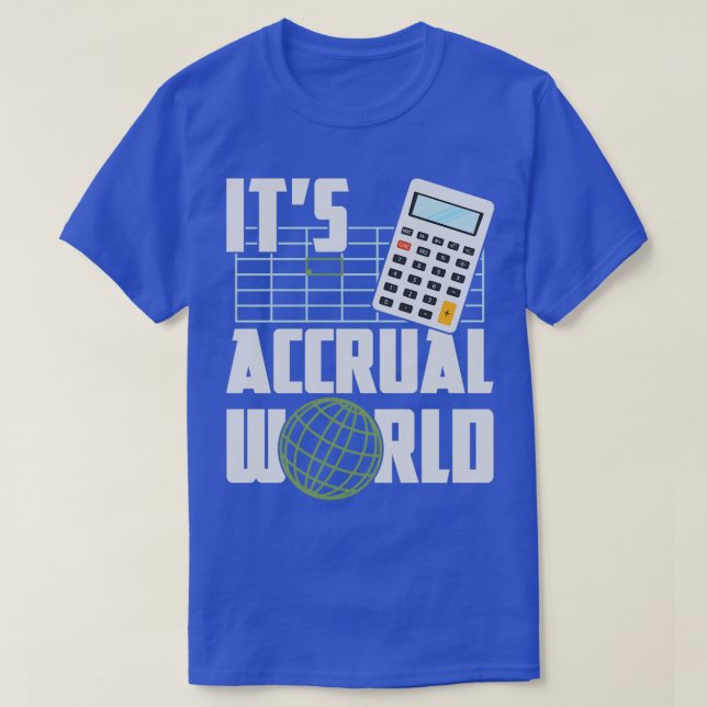 Itx27s Accrual World Funny Accounting amp Accounta T-Shirt (Design Front)