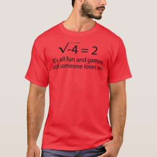 Itx27s All Fun And Games Until Someone Loses An i  T-Shirt
