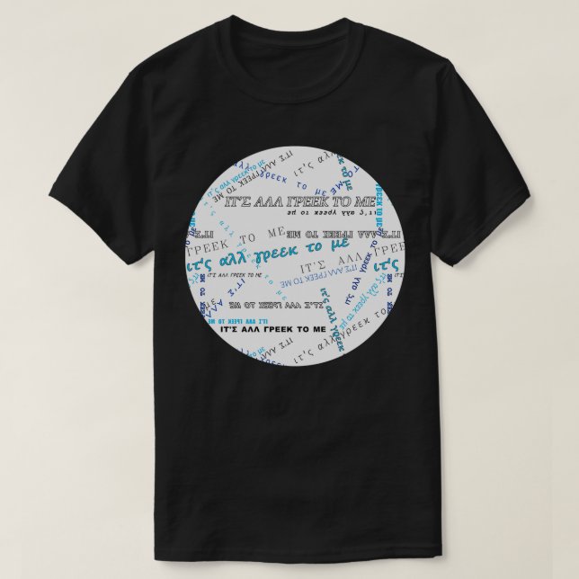 Itx27s all Greek to me PATTERN Blue On White x27 T-Shirt (Design Front)