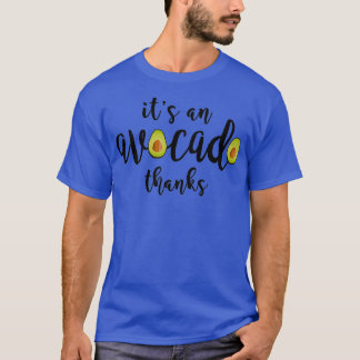 Itx27s an Avocado Thanks 3 T-Shirt