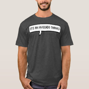 itx27s an avocado thanks 7 T-Shirt