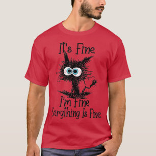 Itx27s Fine Ix27m Fine Everything Is Fine Funny ca T-Shirt