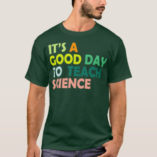 itx27s good day to teach science gift for science T-Shirt