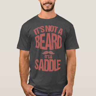 Itx27s Not A Beard Itx27s A Saddle Gift Beard Love T-Shirt