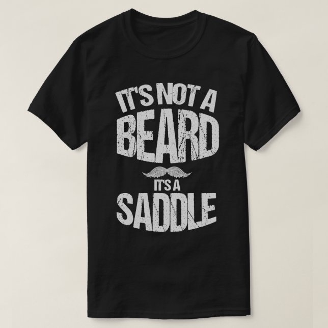 Itx27s Not A Beard Itx27s A Saddle Gift Beard Love T-Shirt (Design Front)