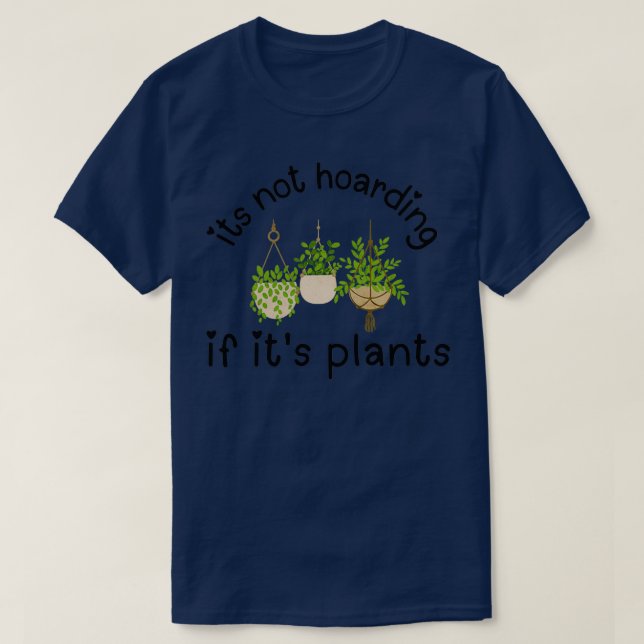 Itx27s not hoarding if its plantsGardening Cactus  T-Shirt (Design Front)