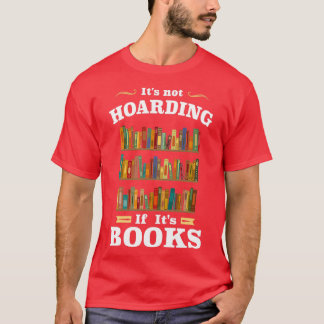 Itx27s not Hoarding if Itx27s Books T-Shirt