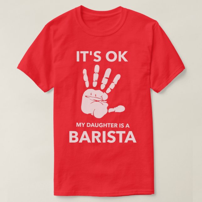 ITx27S OK MY DAUGHTER IS A BARISTA T-Shirt (Design Front)