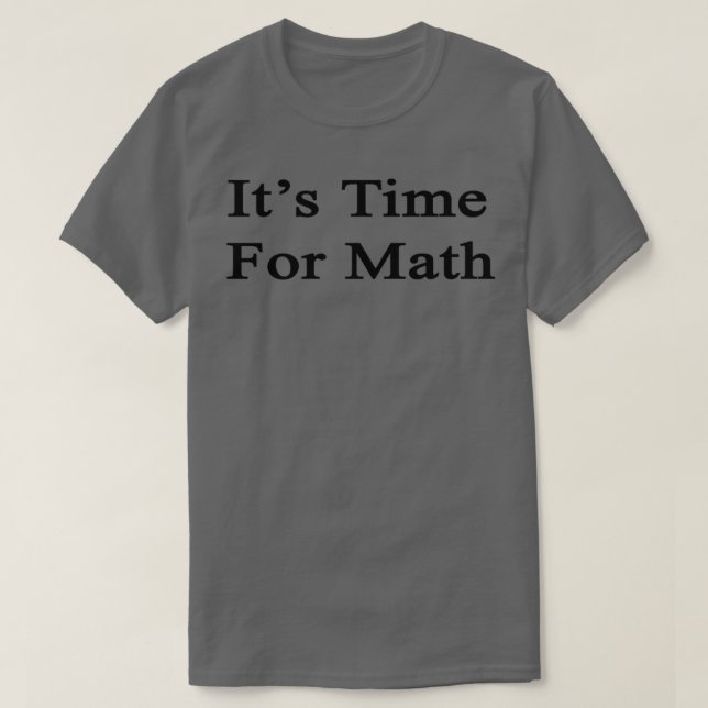 Itx27s Time For Math T-Shirt (Design Front)