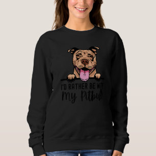 Iu2019d Rather Be With My Pitbull Dog Owner Dog Lo Sweatshirt