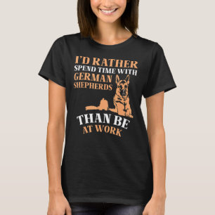 Iu2019d rather spend time with German Shepherds T-Shirt