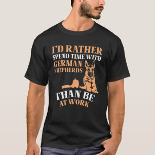 Iu2019d rather spend time with German Shepherds T-Shirt