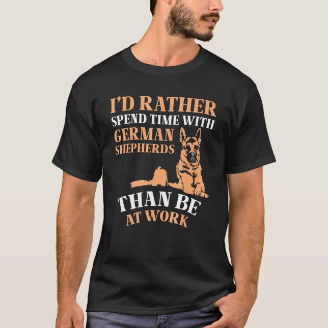 Iu2019d rather spend time with German Shepherds T-Shirt (Front)