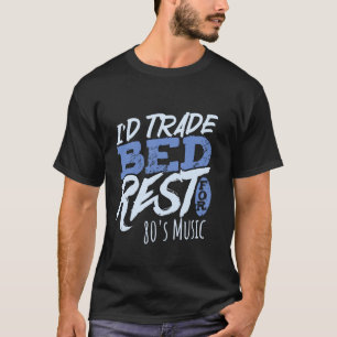 Iu2019d Trade Bed Rest For 80's Music T-Shirt