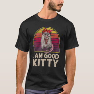 Iu2019m A Good Kitty Vintage Possum Meme Opossum T-Shirt