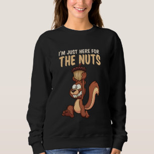 Iu2019m Just Here for the Nuts - Squirrel Lover Sweatshirt