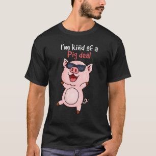 Iu2019m kind of Pig Deal Pig T-Shirt