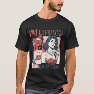 Iu2019m Literally Just a Girl T-Shirt