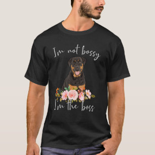 Iu2019m Not Bossy Iu2019m The Boss Rottweiler T-Shirt