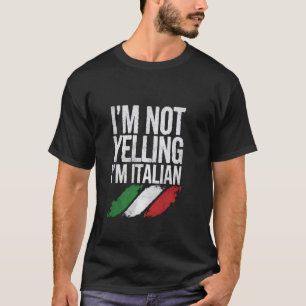 Iu2019m Not Yelling, Iu2019m Italian Funny Cultura T-Shirt