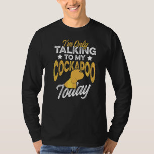 Iu2019m Only Talking To My Cockapoo Today Dog Bree T-Shirt