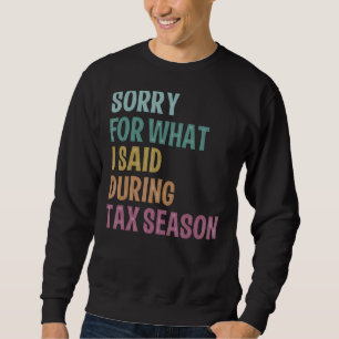 Iu2019m Sorry For What I Said During Tax Season Ac Sweatshirt