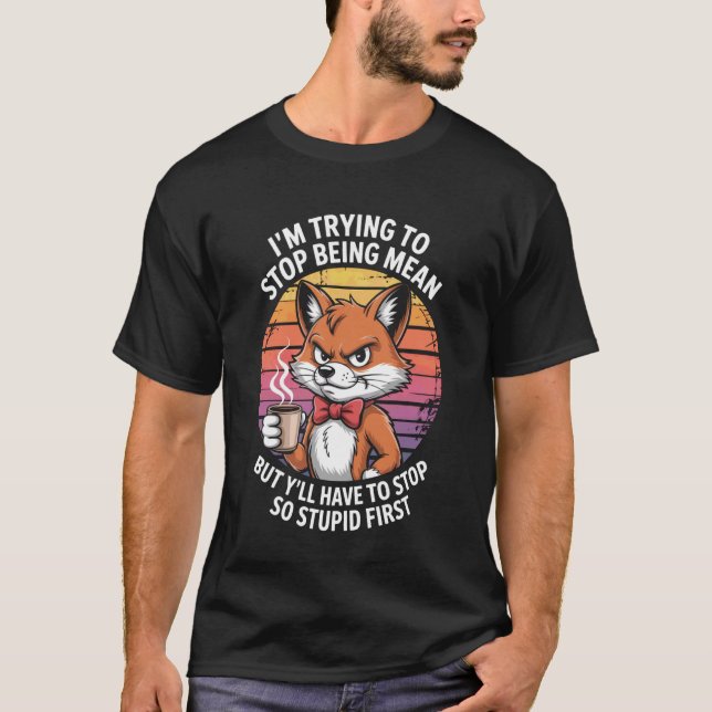 Iu2019M Trying to Stop Being Mean Cool Fox Retro T-Shirt (Front)
